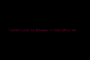 Custom Cursor for Windows 11 Glass Effect Set